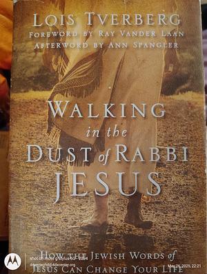 Walking in the Dust of Rabbi Jesus: How the Jewish Words of Jesus Can Change Your Life by Pam Ward, Lois Tverberg, Lois Tverberg
