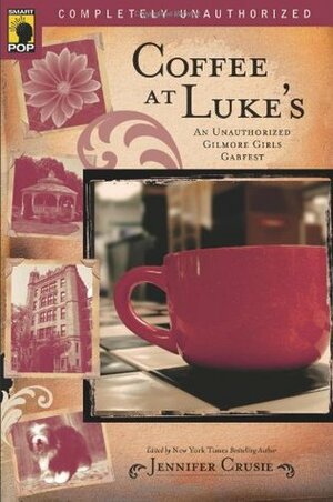 Coffee at Luke's: An Unauthorized Gilmore Girls Gabfest by Leah Wilson, Gregory Stevenson, Jennifer Crusie