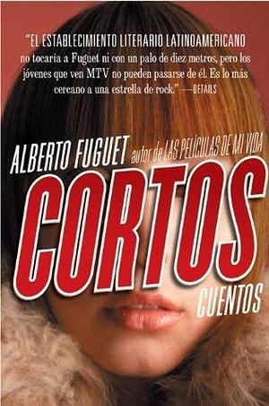 Shorts: Stories by Alberto Fuguet, Alberto Fuguet