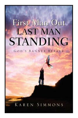 First Man Out-Last Man Standing by Karen Simmons
