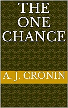 The One Chance by A.J. Cronin