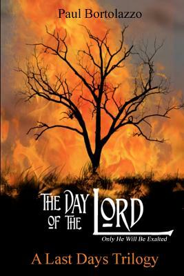 The Day of the Lord: Book Two of A Last Days Trilogy by Paul Bortolazzo
