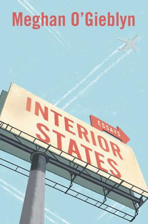Interior States: Essays by Meghan O'Gieblyn