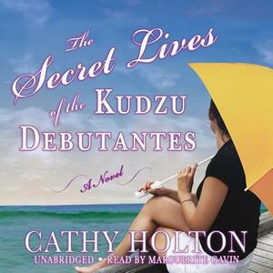 The Secret Lives of the Kudzu Debutantes by Cathy Holton