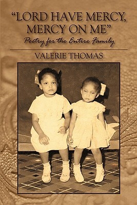 Lord Have Mercy, Mercy on Me: Poetry for the Entire Family by Valerie Thomas