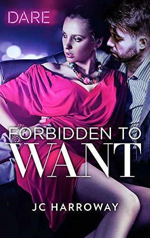 Forbidden to Want: A Sexy Billionaire Romance by J.C. Harroway, J.C. Harroway