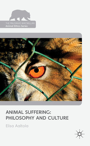 Animal Suffering: Philosophy and Culture by Elisa Aaltola