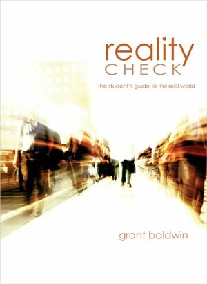 Reality Check: The Student's Guide to the Real World by Grant Baldwin