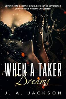 When A Taker Dreams by J.A. Jackson