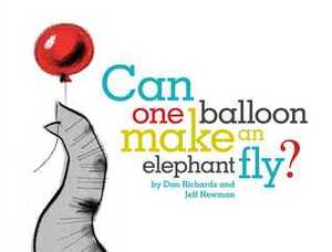 Can One Balloon Make an Elephant Fly? by Dan Richards, Jeff Newman