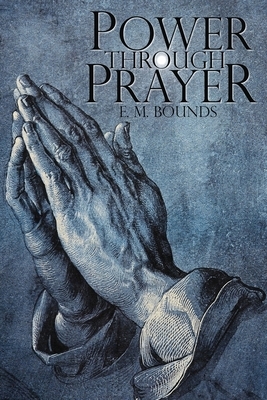 Power Through Prayer by E.M. Bounds