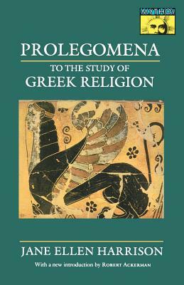 Prolegomena to the Study of Greek Religion by Jane Ellen Harrison