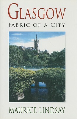 Glasgow: Fabric of a City by Maurice Lindsay