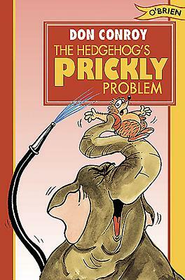 The Hedgehog's Prickly Problem! by Don Conroy