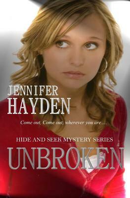 Unbroken: Hide and Seek Mystery Series by Jennifer Hayden