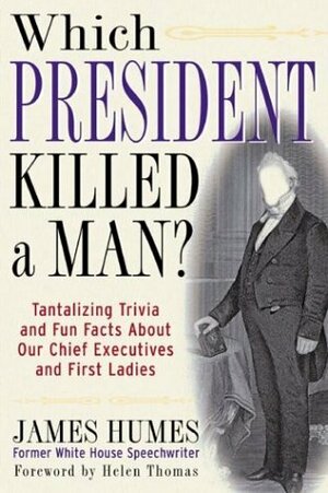 Which President Killed a Man?: Tantalizing Trivia and Fun Facts about Our Chief Executives and First Ladies by James C. Humes