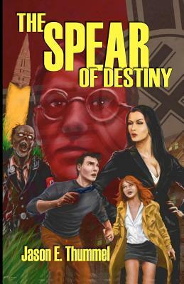 The Spear of Destiny: A Lance Chambers Mystery by Jason E. Thummel