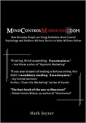 MindControlMarketing.com: How Everyday People are Using Forbidden Mind Control Psychology and Ruthless Military Tactics to Make Millions Online by Mark Joyner