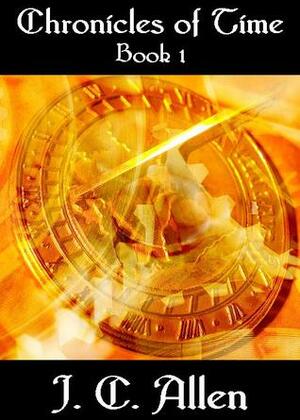 Chronicles of Time: Book 1 by J.C. Allen