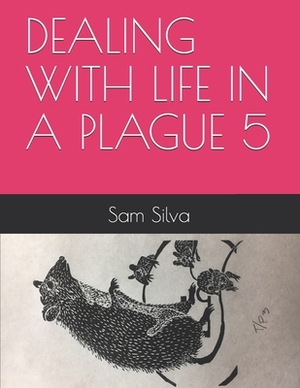 Dealing with Life in a Plague 5 by Sam Silva