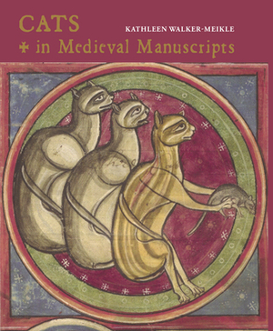 Cats in Medieval Manuscripts by Kathleen Walker-Meikle