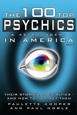 100 Top Psychics In America: Their Stories Specialties & How To Contact Them by Paulette Cooper, Paul Noble
