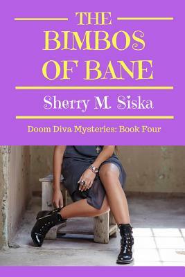 The Bimbos of Bane: Doom Diva Mysteries: Book Four by Sherry M. Siska