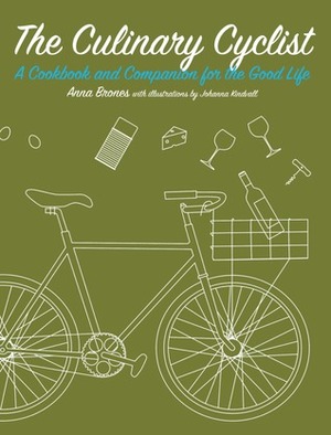 The Culinary Cyclist: A Cookbook and Companion for the Good Life by Johanna Kindvall, Anna Brones
