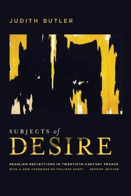 Subjects of Desire: Hegelian Reflections in Twentieth-Century France by Judith Butler