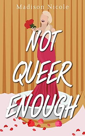 Not Queer Enough by Madison Nicole