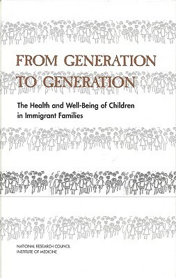 From Generation to Generation: The Health and Well-Being of Children in Immigrant Families by Commission on Behavioral and Social Scie, National Research Council and Institute, Division of Behavioral and Social Scienc