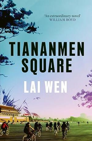 Tiananmen Square: 'Extraordinary' William Boyd by Lai Wen, Lai Wen