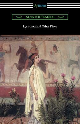 Lysistrata and Other Plays: (translated with Annotations by the Athenian Society) by The Athenian Society, Aristophanes