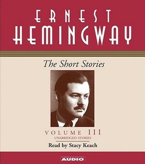 The Short Stories, Vol 3 by Ernest Hemingway