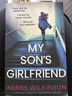 My Son's Girlfriend: A Completely Addictive and Gripping Thriller by Kerry Wilkinson
