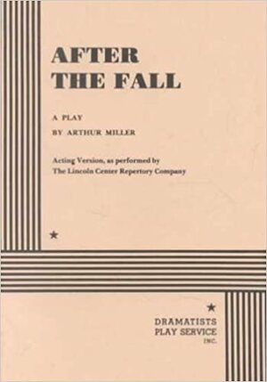 After the Fall: Acting Version by Arthur Miller
