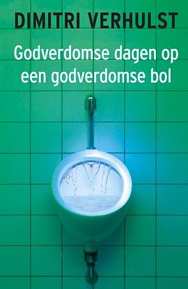 Godverdomse dagen op een godverdomse bol by Dimitri Verhulst