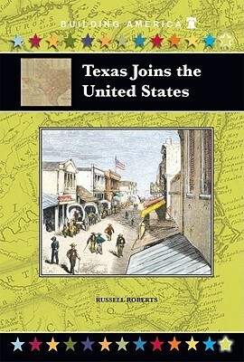 Texas Joins the United States (Building America) by Russell Roberts