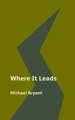 Where It Leads by Michael Bryant