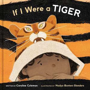 If I Were a Tiger: A Picture Book by Caroline Coleman, Caroline Coleman, Nadya Bonten-Slenders