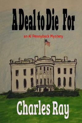 A Deal to Die For: an Al Pennyback mystery by Charles Ray