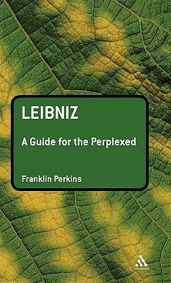 Leibniz: A Guide for the Perplexed by Franklin Perkins