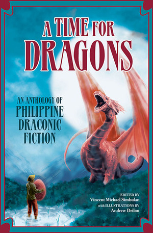 A Time for Dragons: An Anthology of Philippine Draconic Fiction by Andrew Drilon, Vincent Michael Simbulan