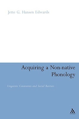 Acquiring a Non-Native Phonology: Linguistic Constraints and Social Barriers by Jette G. Hansen Edwards