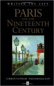 Paris and the Nineteenth Century (Writing the City) by Christopher Prendergast