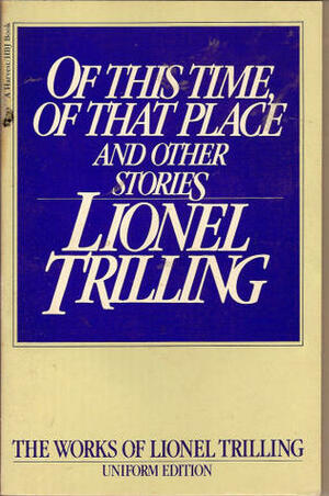 Of This Time, Of That Place, And Other Stories by Diana Trilling, Lionel Trilling