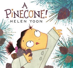 A Pinecone! by Helen Yoon