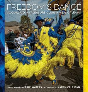 Freedom's Dance: Social Aid and Pleasure Clubs in New Orleans by Karen Celestan