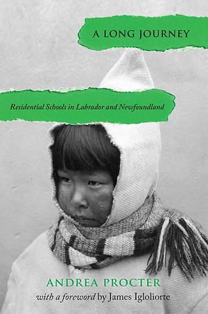 A Long Journey: Residential Schools in Labrador and Newfoundland by Andrea Procter