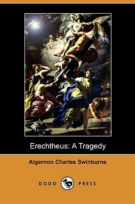 Erechtheus: A Tragedy (Dodo Press) by Algernon Charles Swinburne